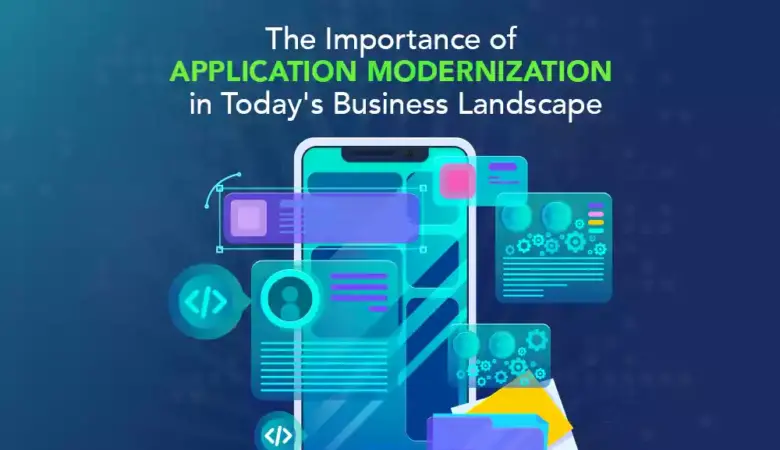 The Importance of Application Modernization in Today’s Business Landscape